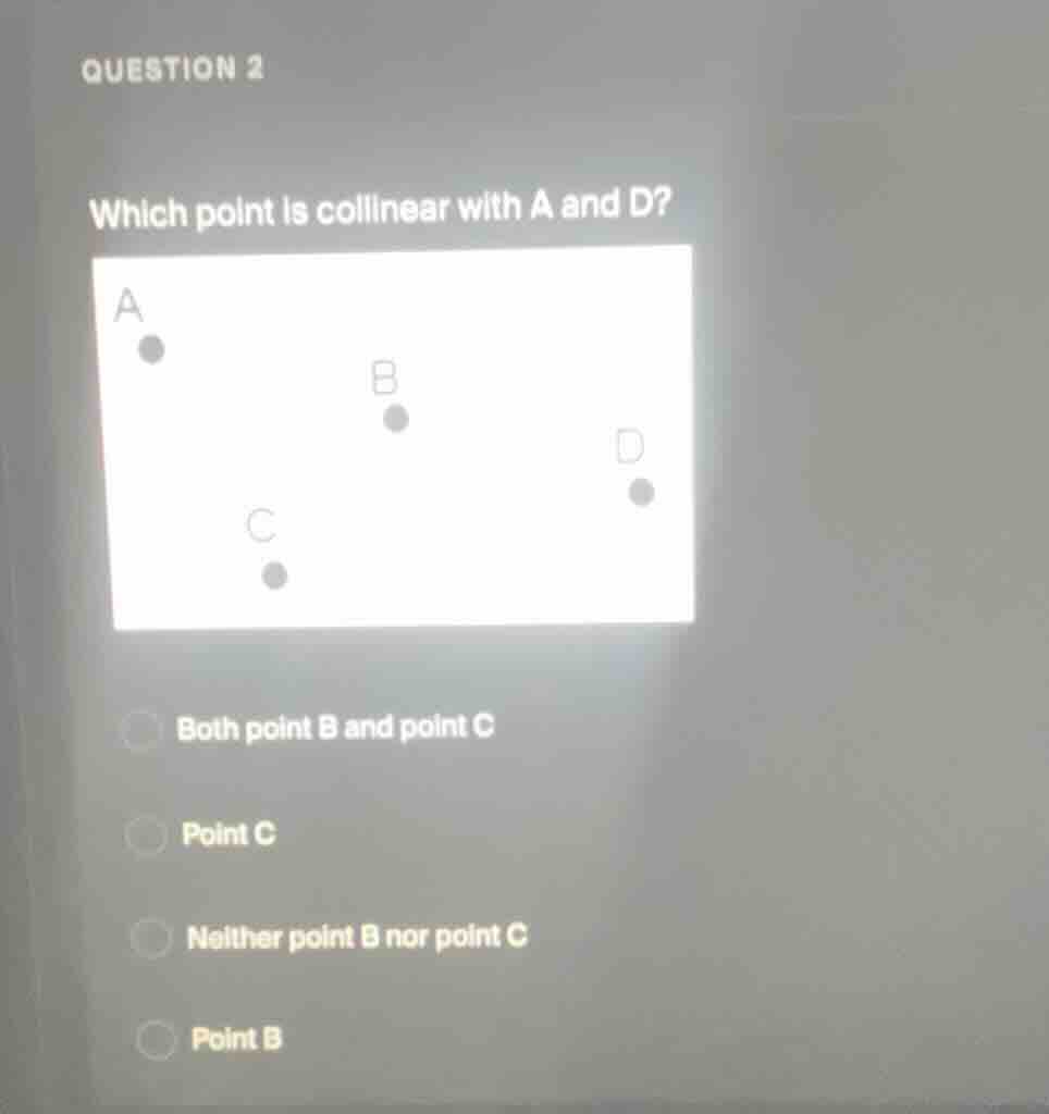 question 2 which point is collinear with a and d? both point b and poin…
