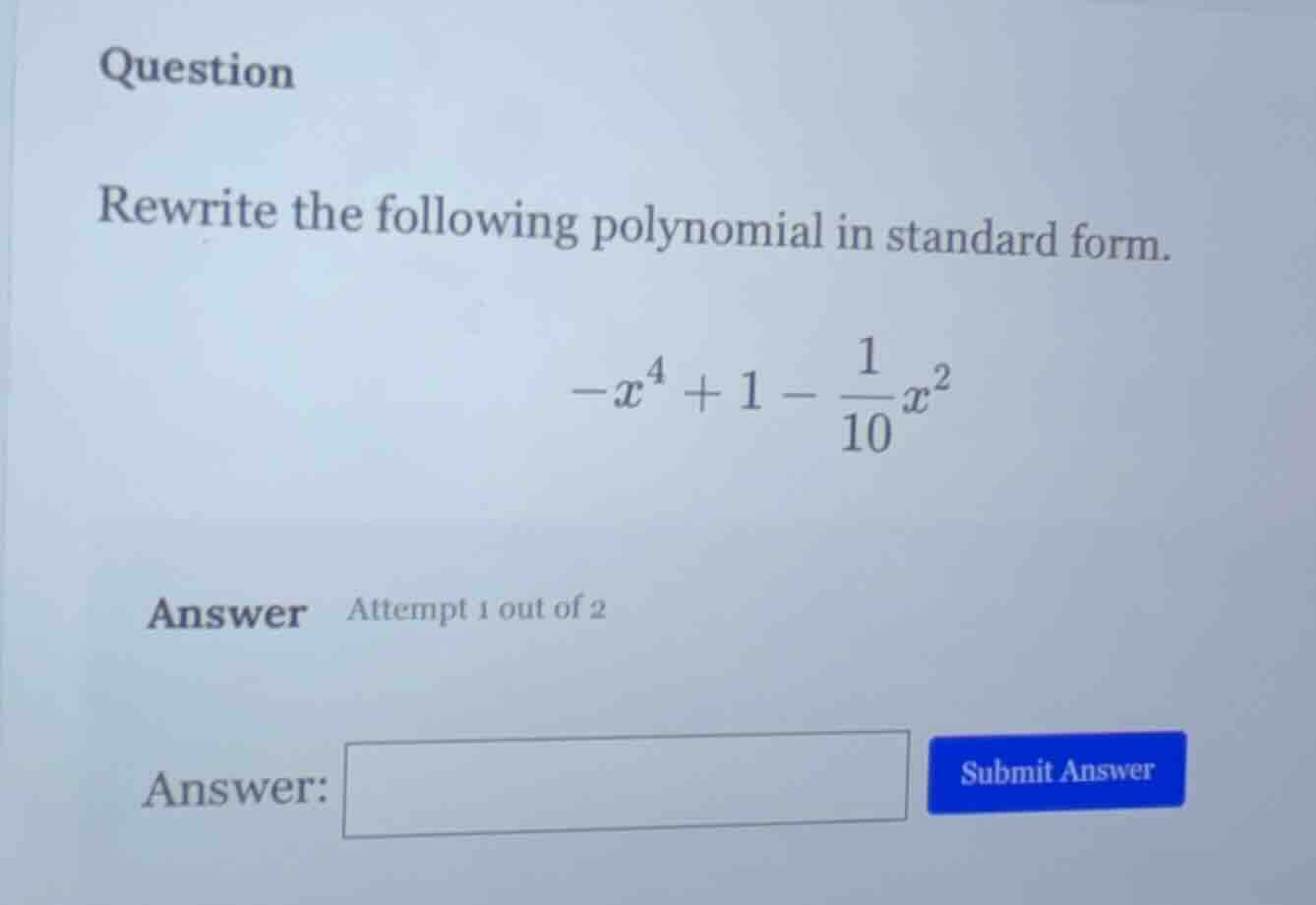 question rewrite the following polynomial in standard form. $-x^4 + 1 -…