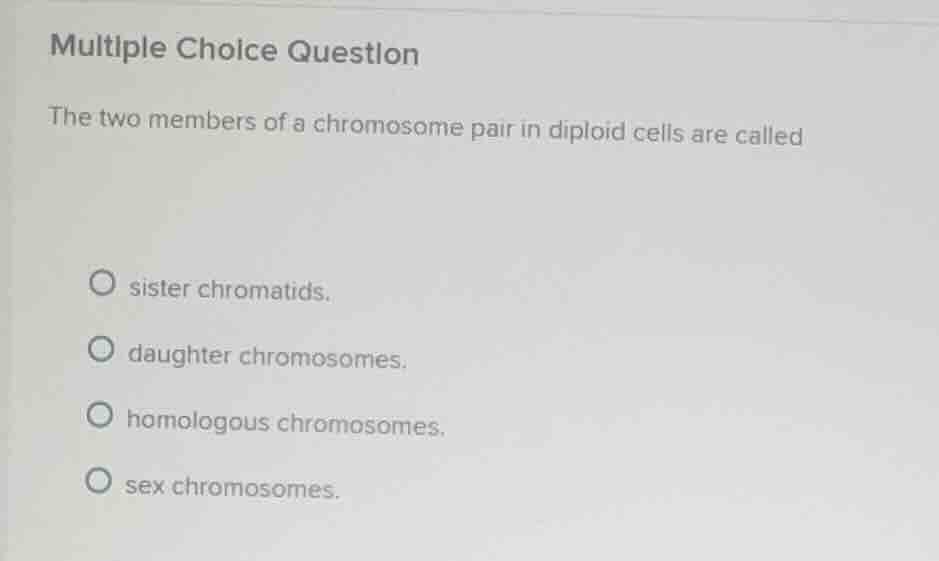 multiple choice question the two members of a chromosome pair in diploi…
