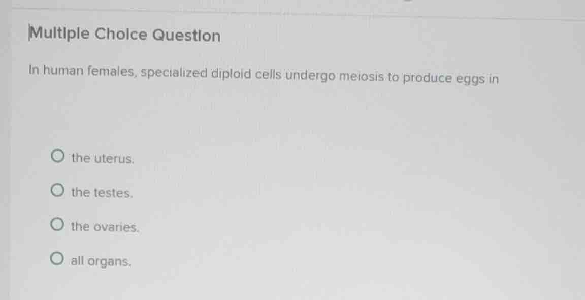 multiple choice question in human females, specialized diploid cells un…