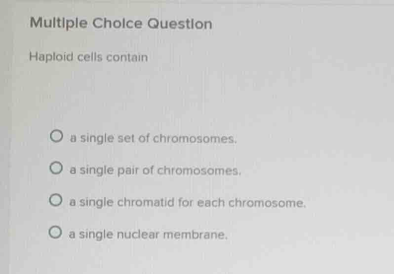 multiple choice question haploid cells contain a single set of chromoso…