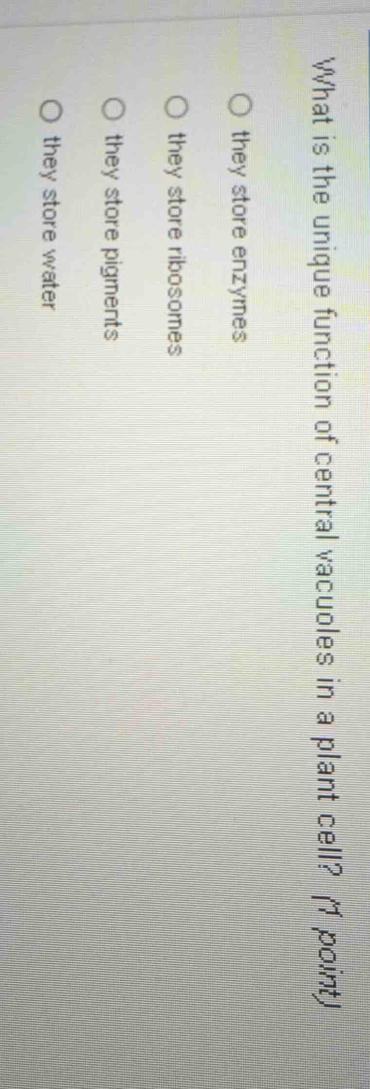 what is the unique function of central vacuoles in a plant cell? (1 poi…