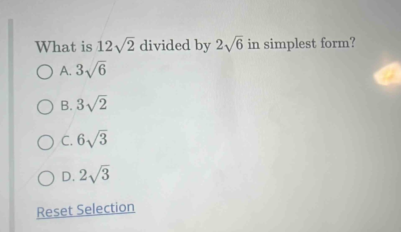 what is $12\\sqrt{2}$ divided by $2\\sqrt{6}$ in simplest form?\ \\bigc…