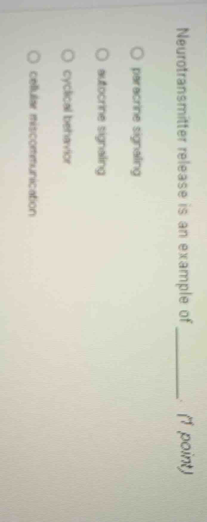 neurotransmitter release is an example of ______ (1 point) ○ paracrine …