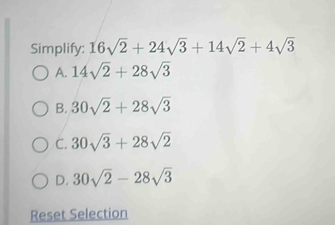simplify: $16sqrt{2} + 24sqrt{3} + 14sqrt{2} + 4sqrt{3}$ a. $14sqrt{2} …