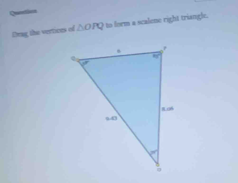 question drag the vertices of $\\triangle opq$ to form a scalene right …