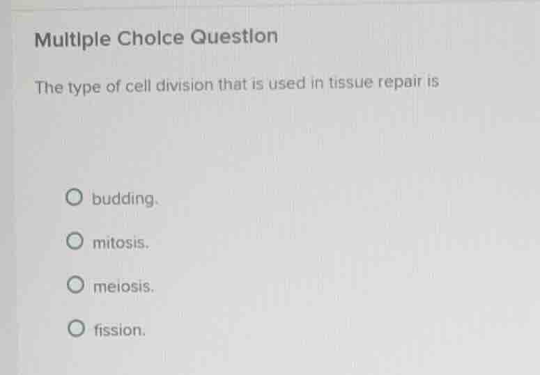 multiple choice question the type of cell division that is used in tiss…