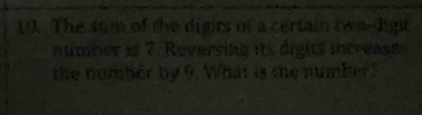 10. the sum of the digits of a certain two - digit number is 7. reversi…