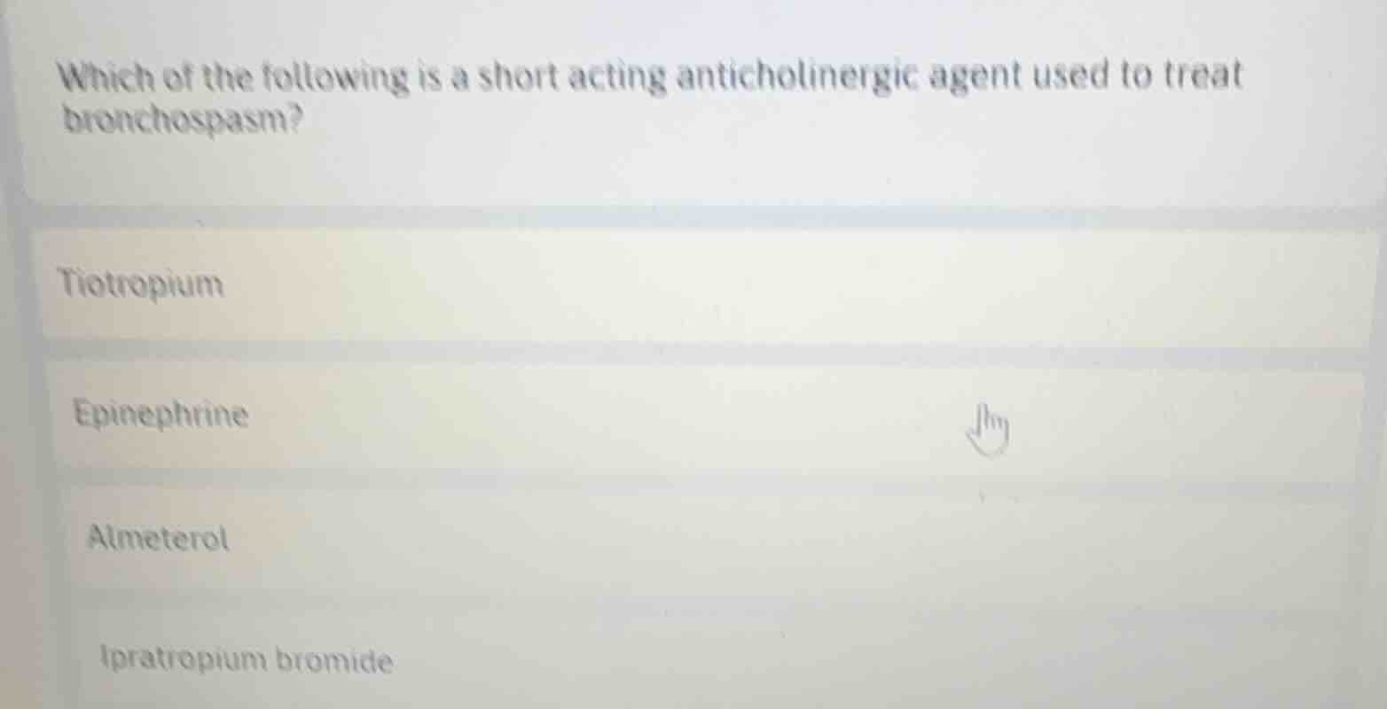 which of the following is a short acting anticholinergic agent used to …