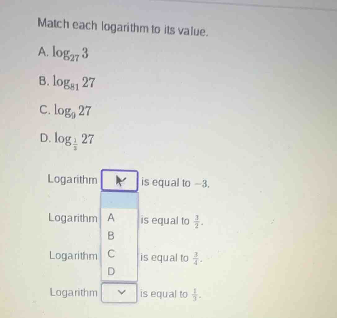 match each logarithm to its value. a. \\(\\log_{27} 3\\) b. \\(\\log_{8…