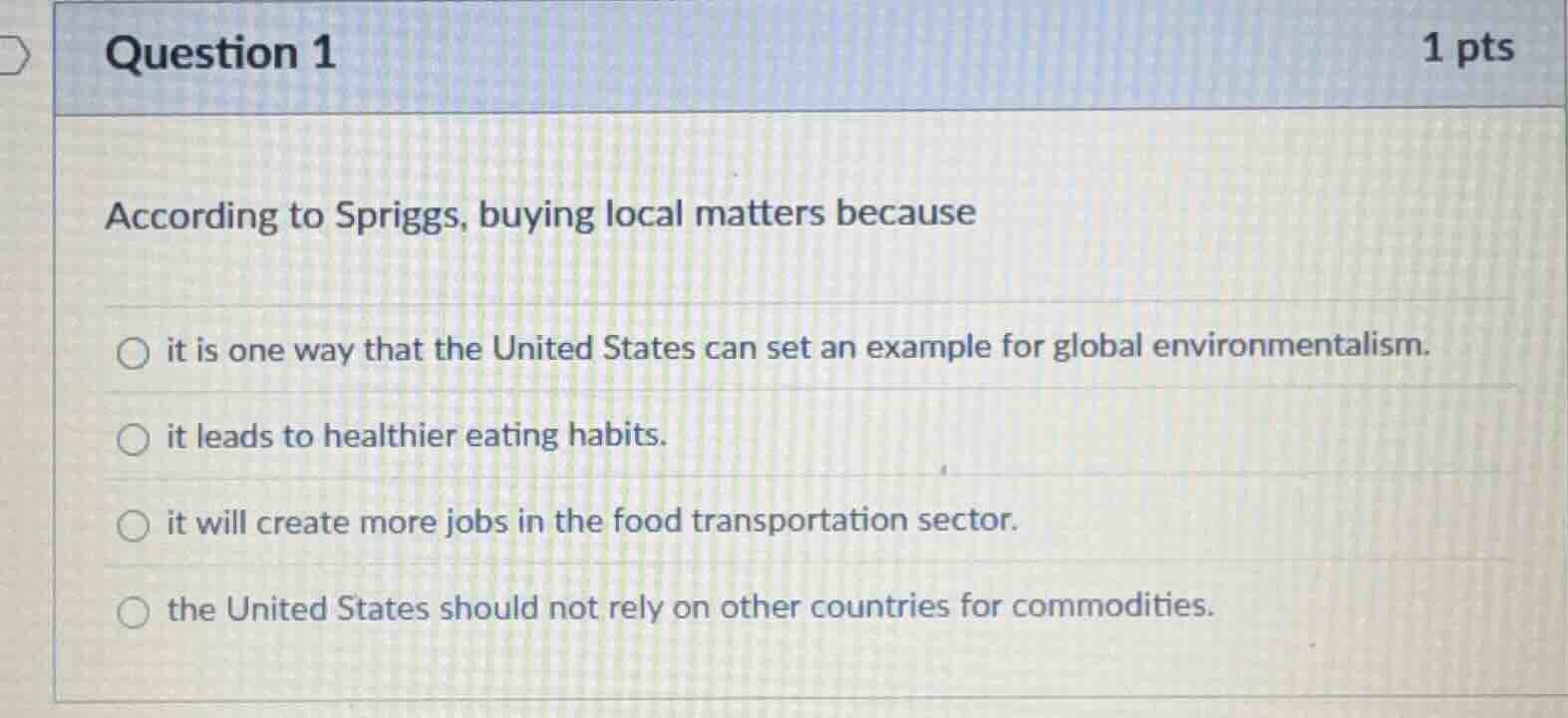 question 1 1 pts according to spriggs, buying local matters because it …