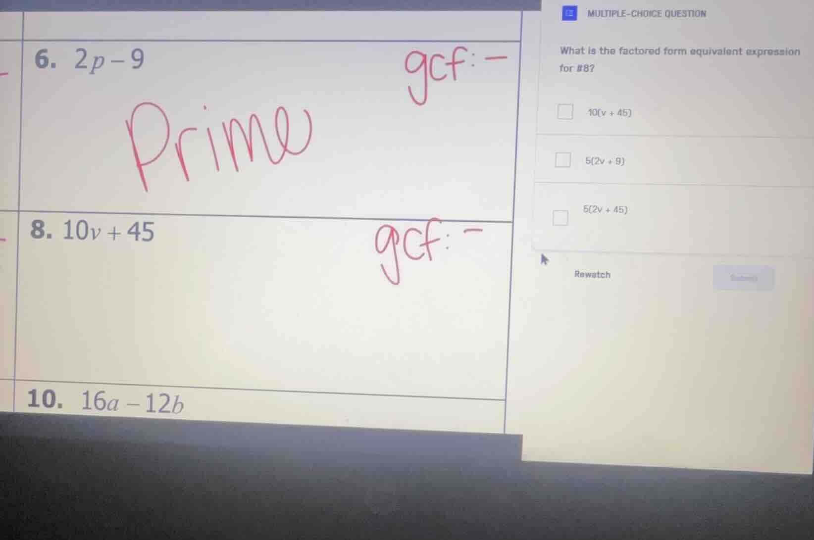 6. $2p - 9$ prime gcf: — 8. $10v + 45$ gcf: — 10. $16a - 12b$ multiple-…