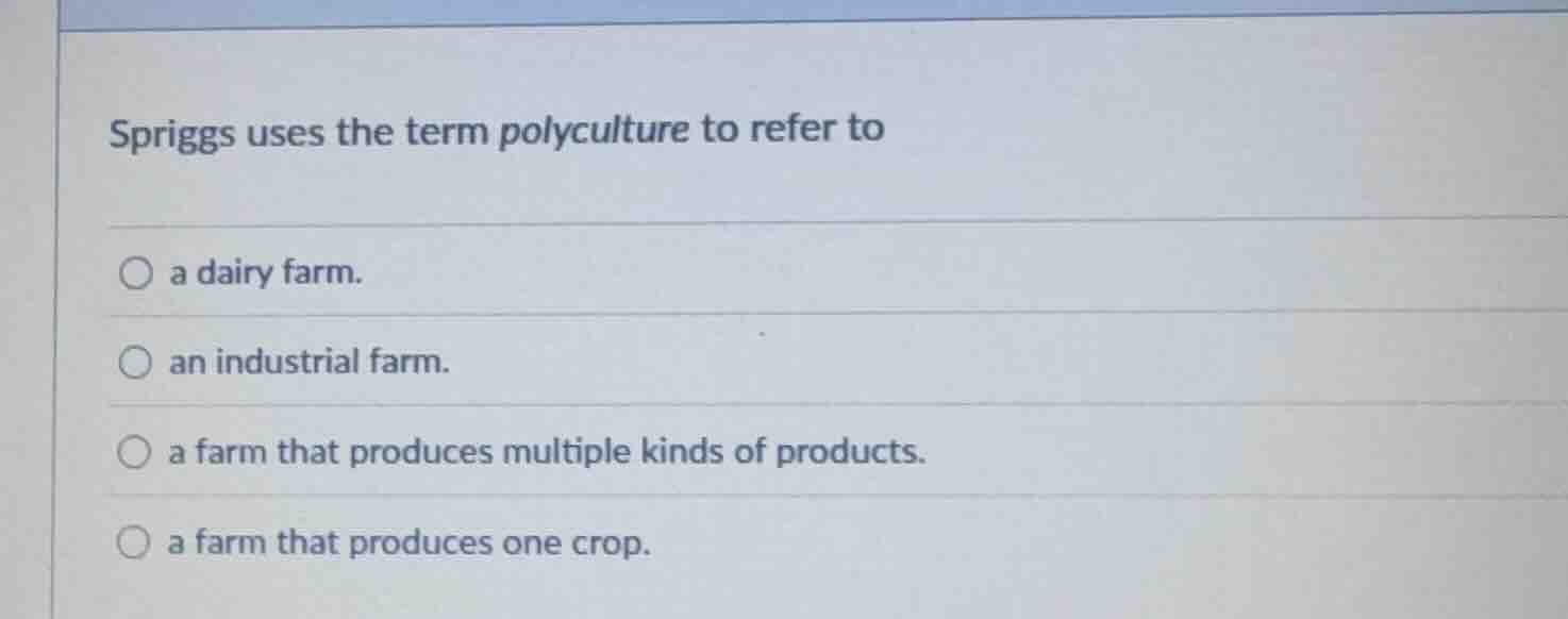 spriggs uses the term polyculture to refer to a dairy farm. an industri…