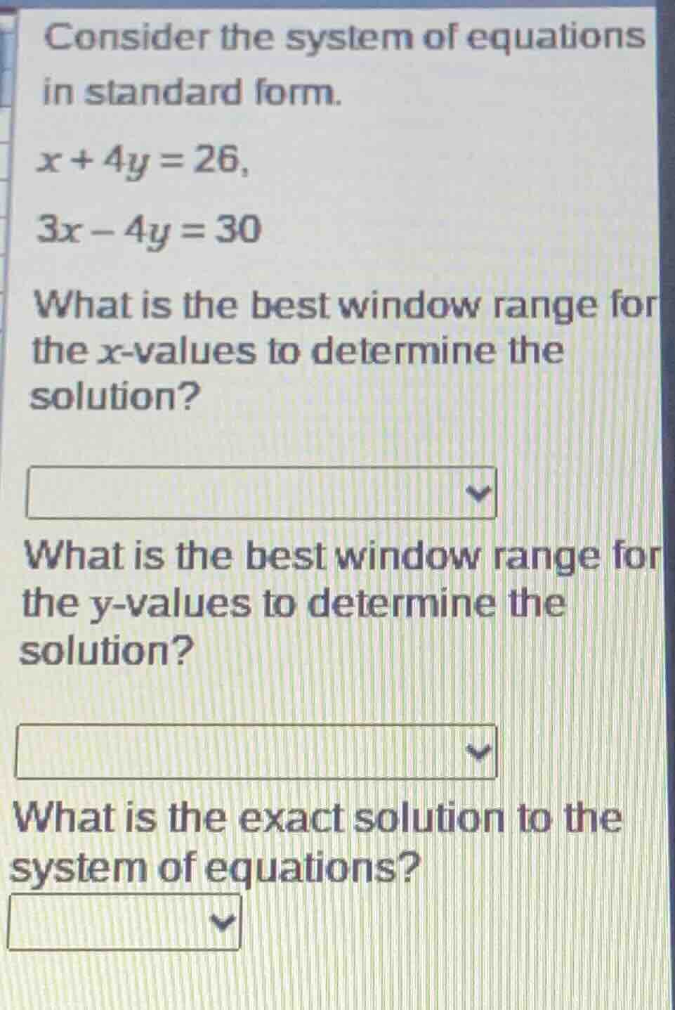 consider the system of equations in standard form. x + 4y = 26, 3x - 4y…