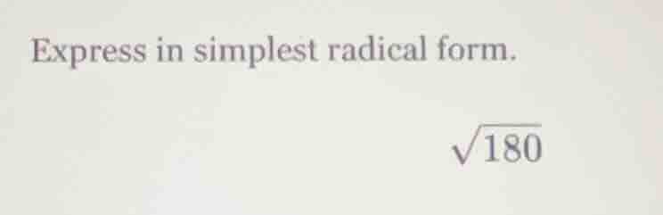 express in simplest radical form.\\(\\sqrt{180}\\)
