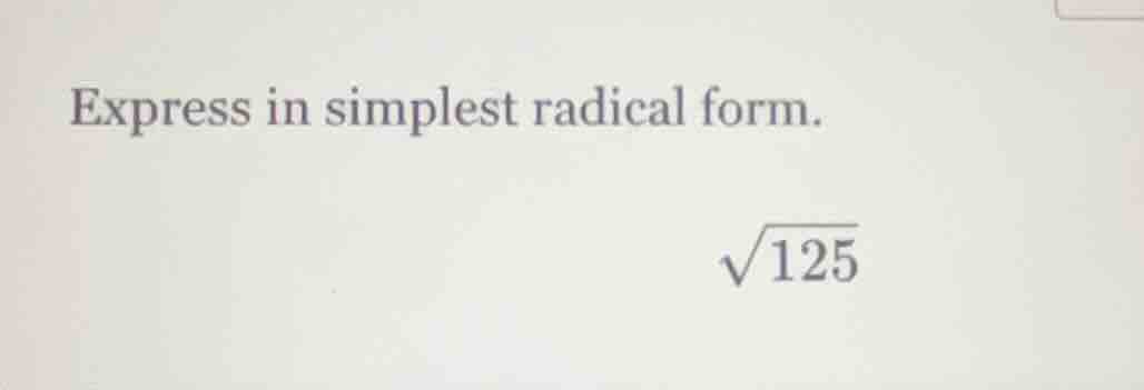 express in simplest radical form. \\(\\sqrt{125}\\)