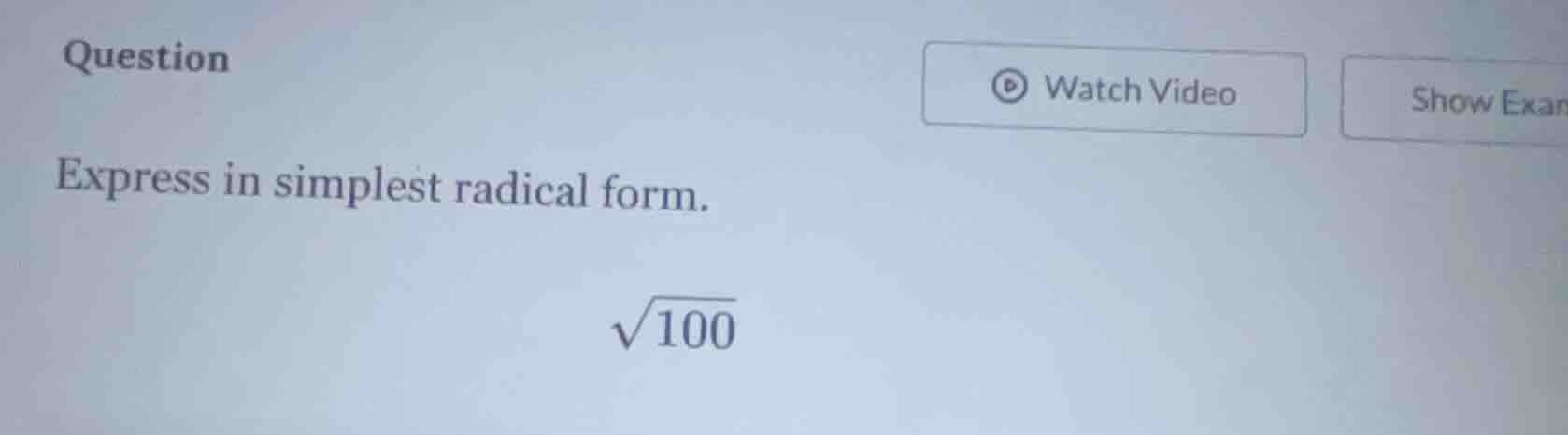 question express in simplest radical form. \\sqrt{100}