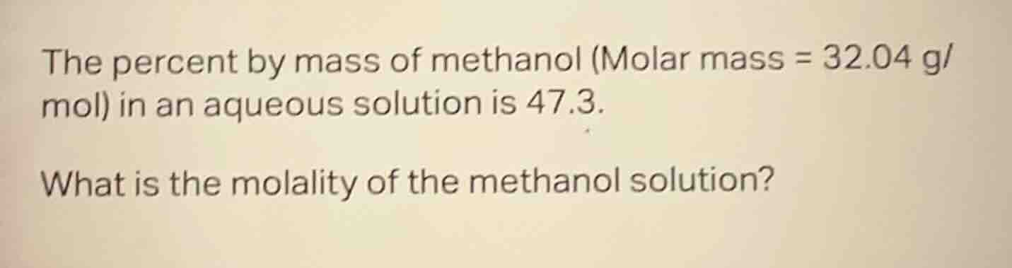 the percent by mass of methanol (molar mass = 32.04 g/mol) in an aqueou…