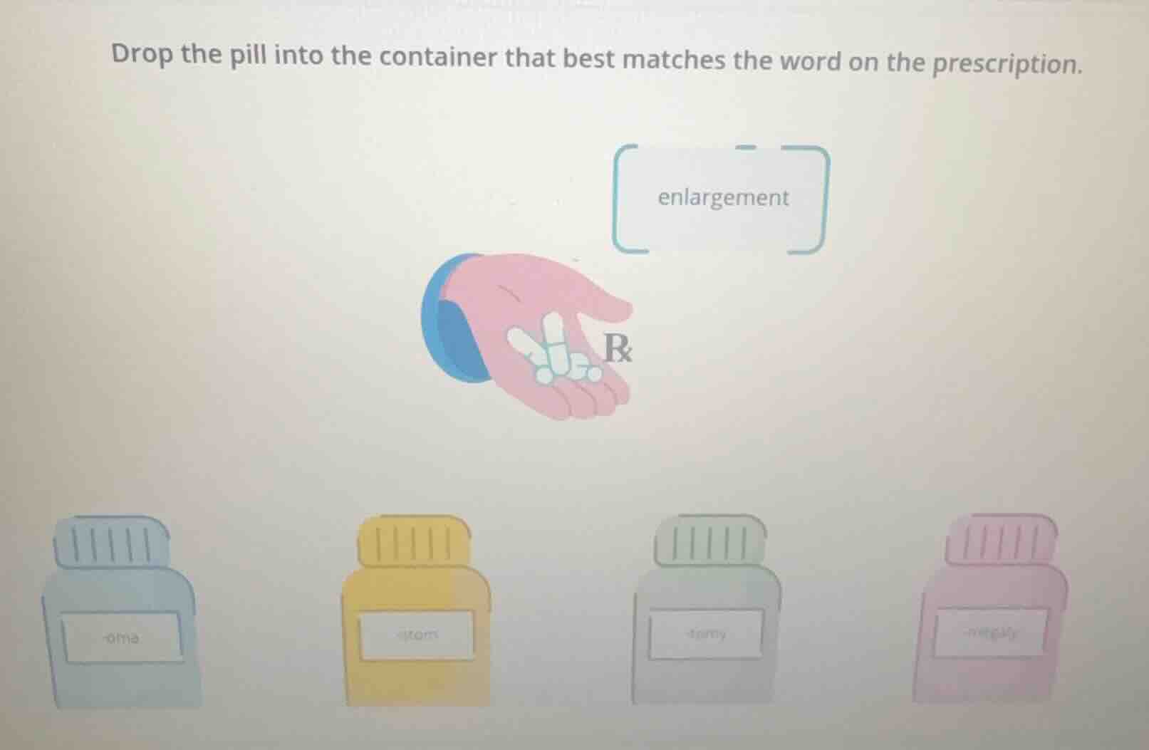 drop the pill into the container that best matches the word on the pres…