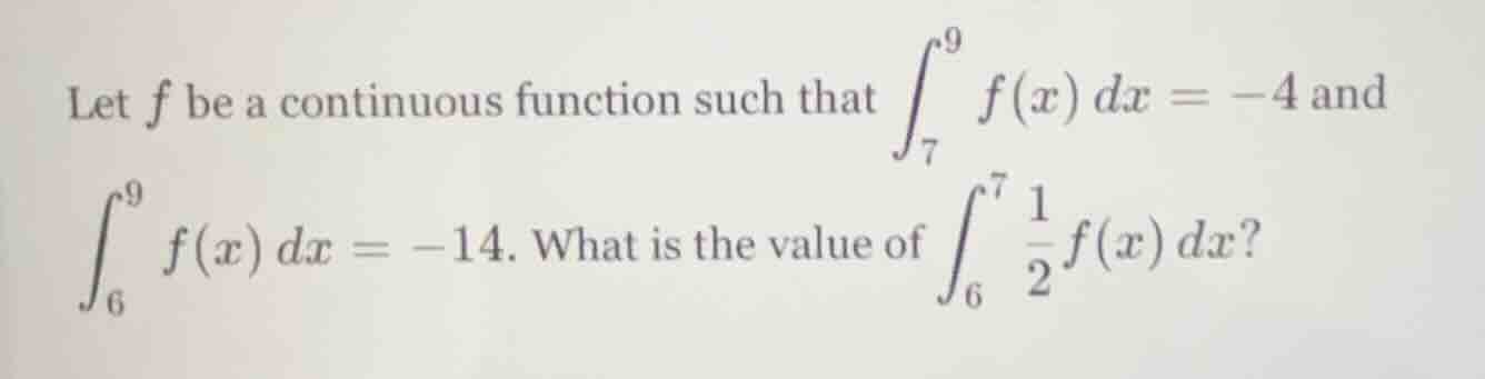 let $f$ be a continuous function such that $\\int_{7}^{9} f(x) \\, dx =…