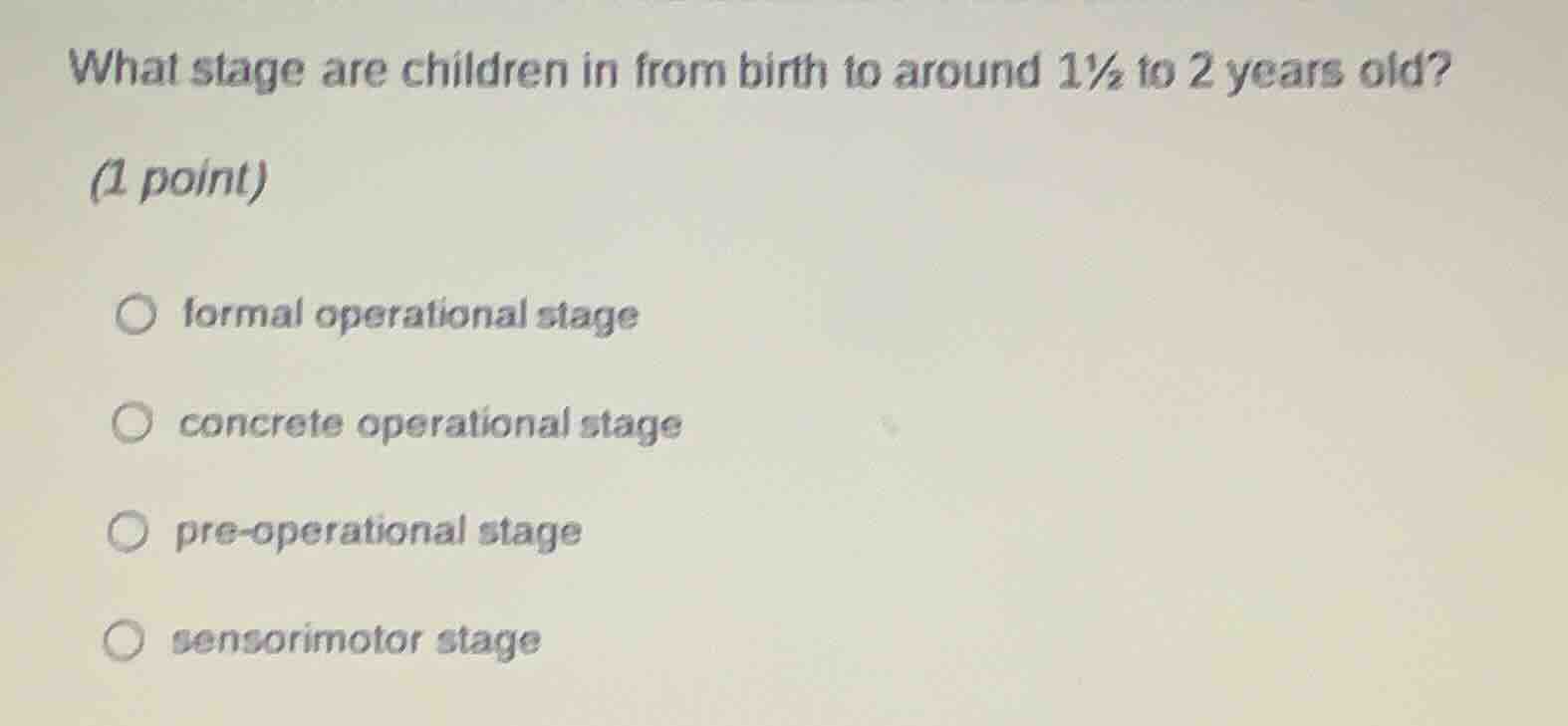 what stage are children in from birth to around 1½ to 2 years old? (1 p…