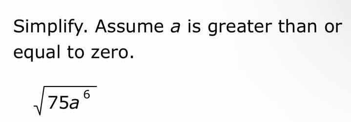simplify. assume a is greater than or equal to zero. \\(sqrt{75a^{6}}\\)