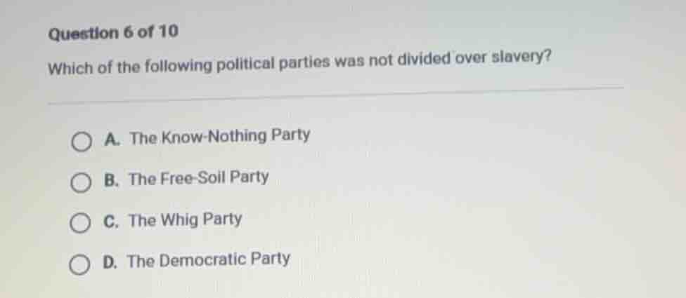 question 6 of 10 which of the following political parties was not divid…