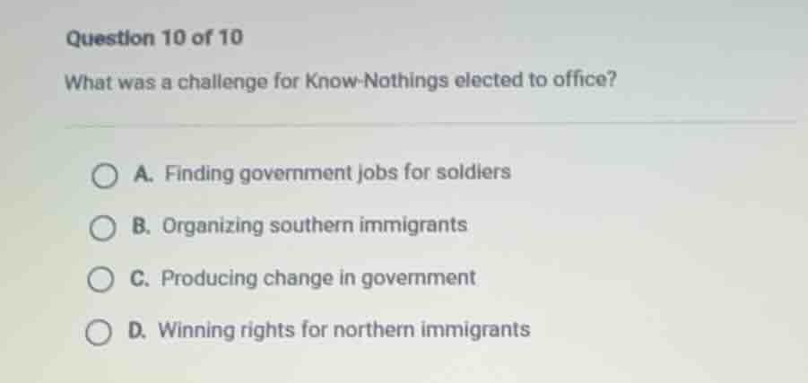 question 10 of 10 what was a challenge for know - nothings elected to o…