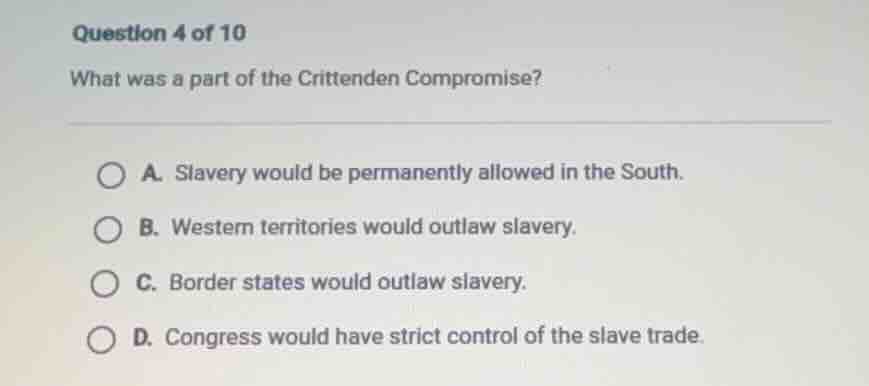question 4 of 10 what was a part of the crittenden compromise? a. slave…