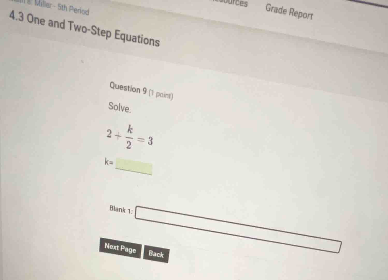 question 9 (1 point) solve. $2 + \\frac{k}{2} = 3$ k= blank 1: