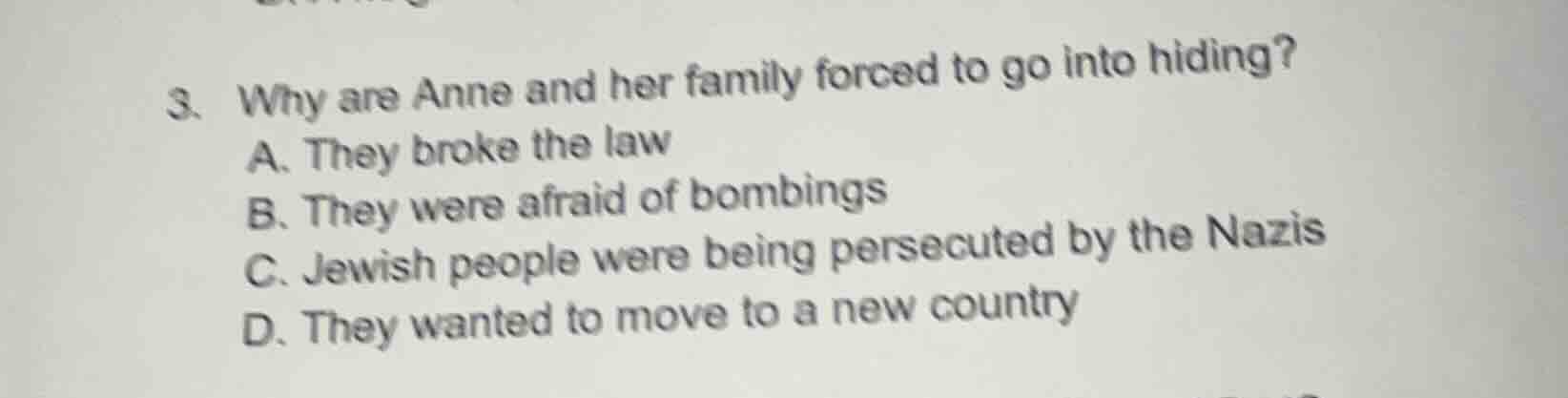 3. why are anne and her family forced to go into hiding? a. they broke …