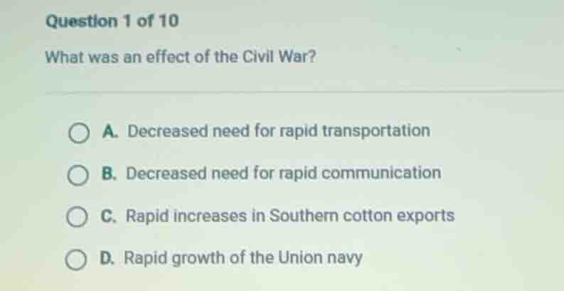 question 1 of 10 what was an effect of the civil war? a. decreased need…