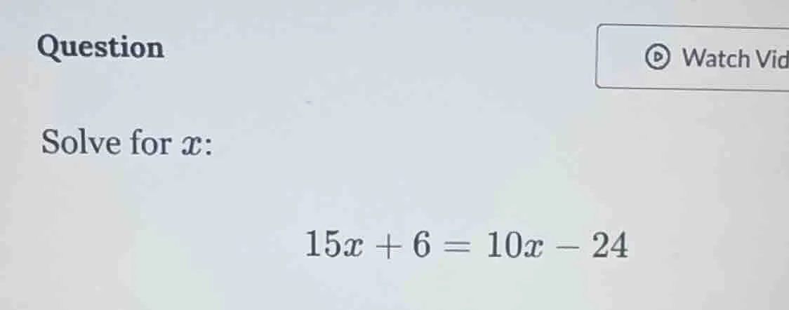 question solve for ( x ): ( 15x + 6 = 10x - 24 )