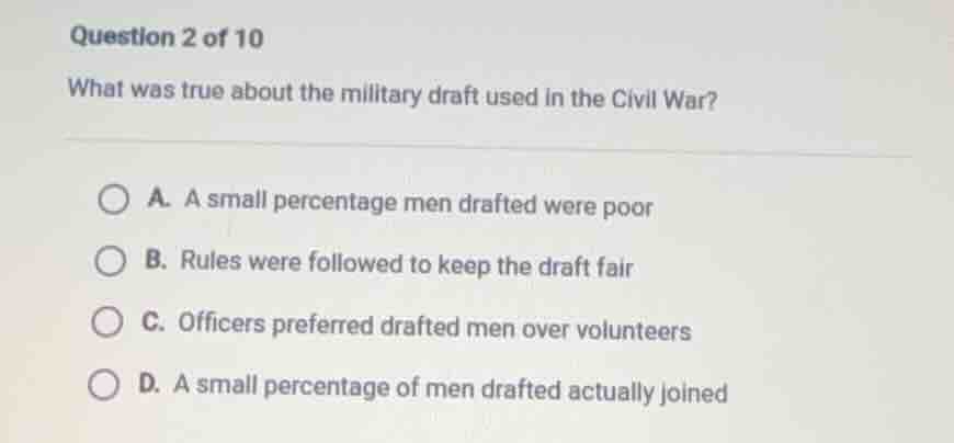 question 2 of 10 what was true about the military draft used in the civ…