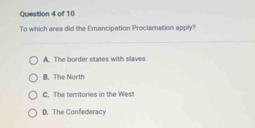question 4 of 10 to which area did the emancipation proclamation apply?…