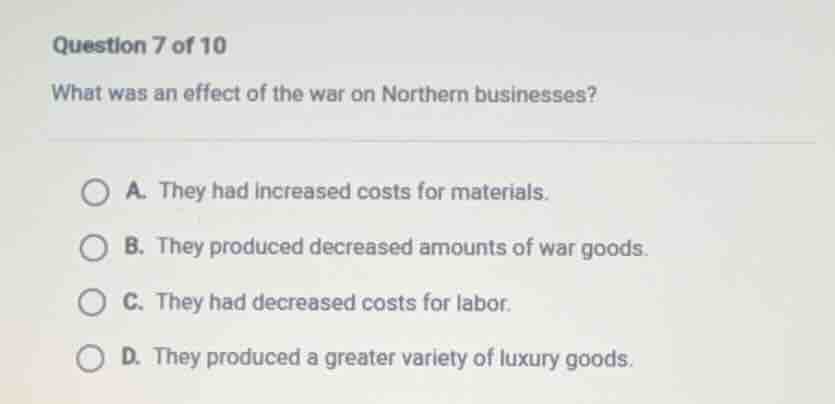 question 7 of 10 what was an effect of the war on northern businesses? …