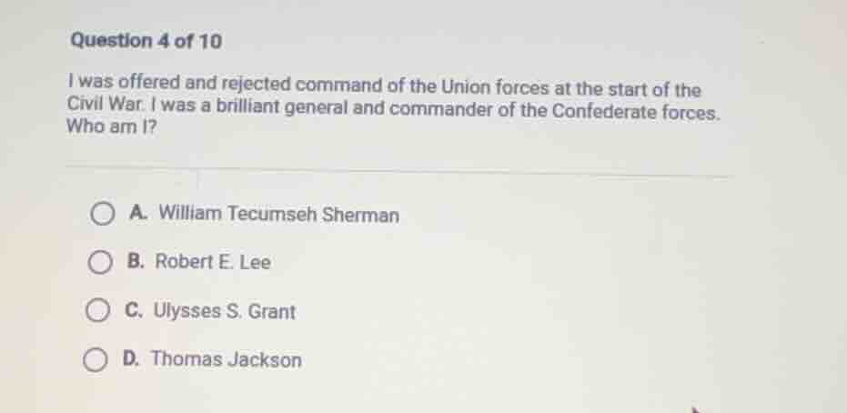 question 4 of 10 i was offered and rejected command of the union forces…