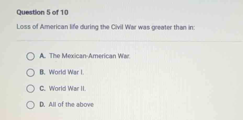 question 5 of 10 loss of american life during the civil war was greater…
