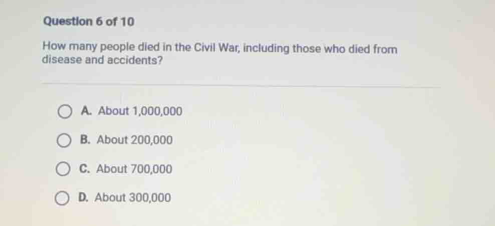 question 6 of 10 how many people died in the civil war, including those…