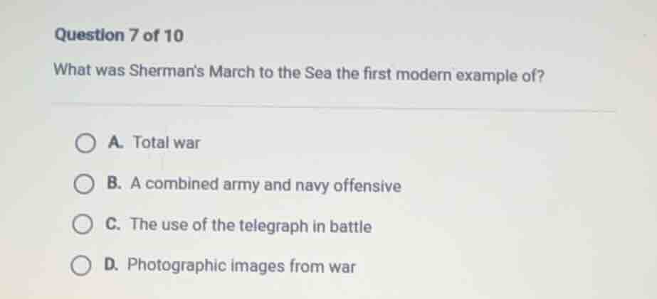 question 7 of 10 what was shermans march to the sea the first modern ex…
