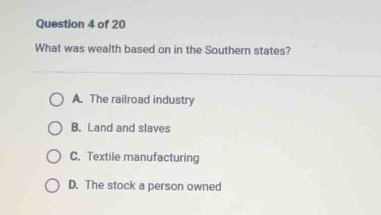 question 4 of 20 what was wealth based on in the southern states? a. th…