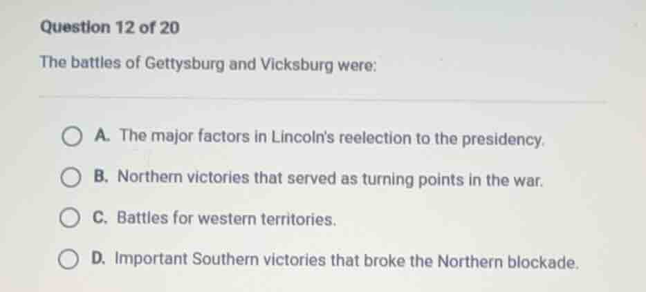question 12 of 20 the battles of gettysburg and vicksburg were: a. the …