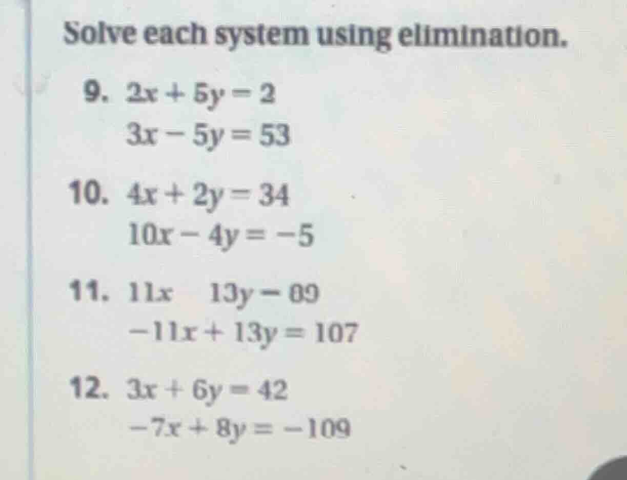 solve each system using elimination. 9. $2x + 5y = 2$ $3x - 5y = 53$ 10…