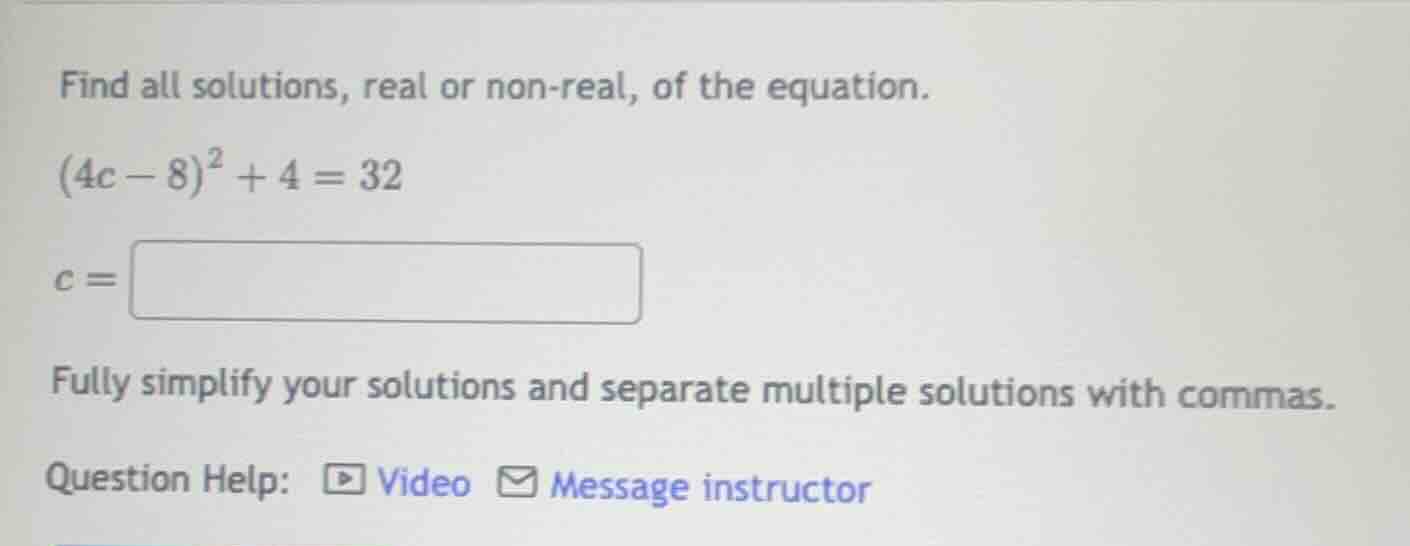 find all solutions, real or non-real, of the equation. $(4c - 8)^2 + 4 …