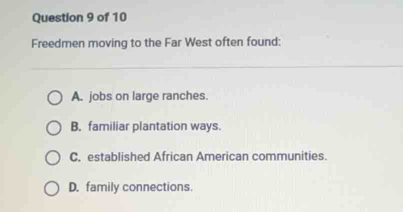 question 9 of 10 freedmen moving to the far west often found: a. jobs o…