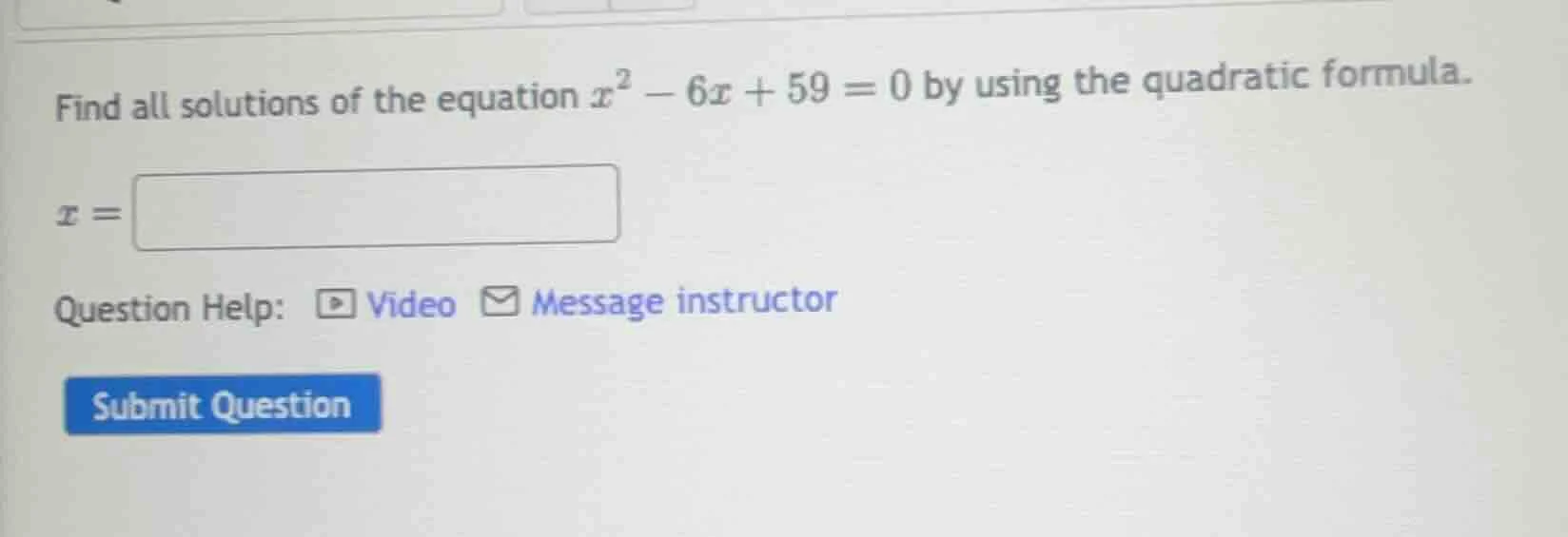 find all solutions of the equation $x^2 - 6x + 59 = 0$ by using the qua…