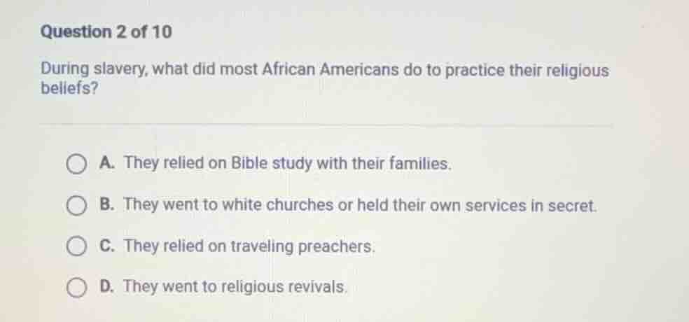 question 2 of 10 during slavery, what did most african americans do to …