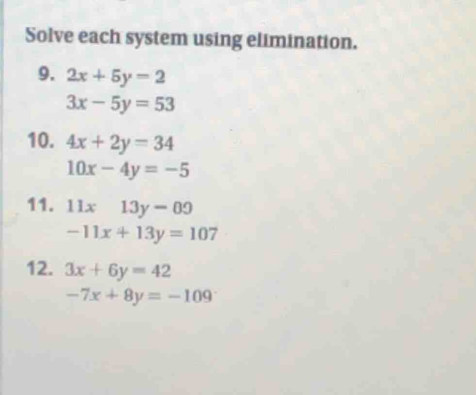 solve each system using elimination. 9. $2x + 5y = 2$ $3x - 5y = 53$ 10…