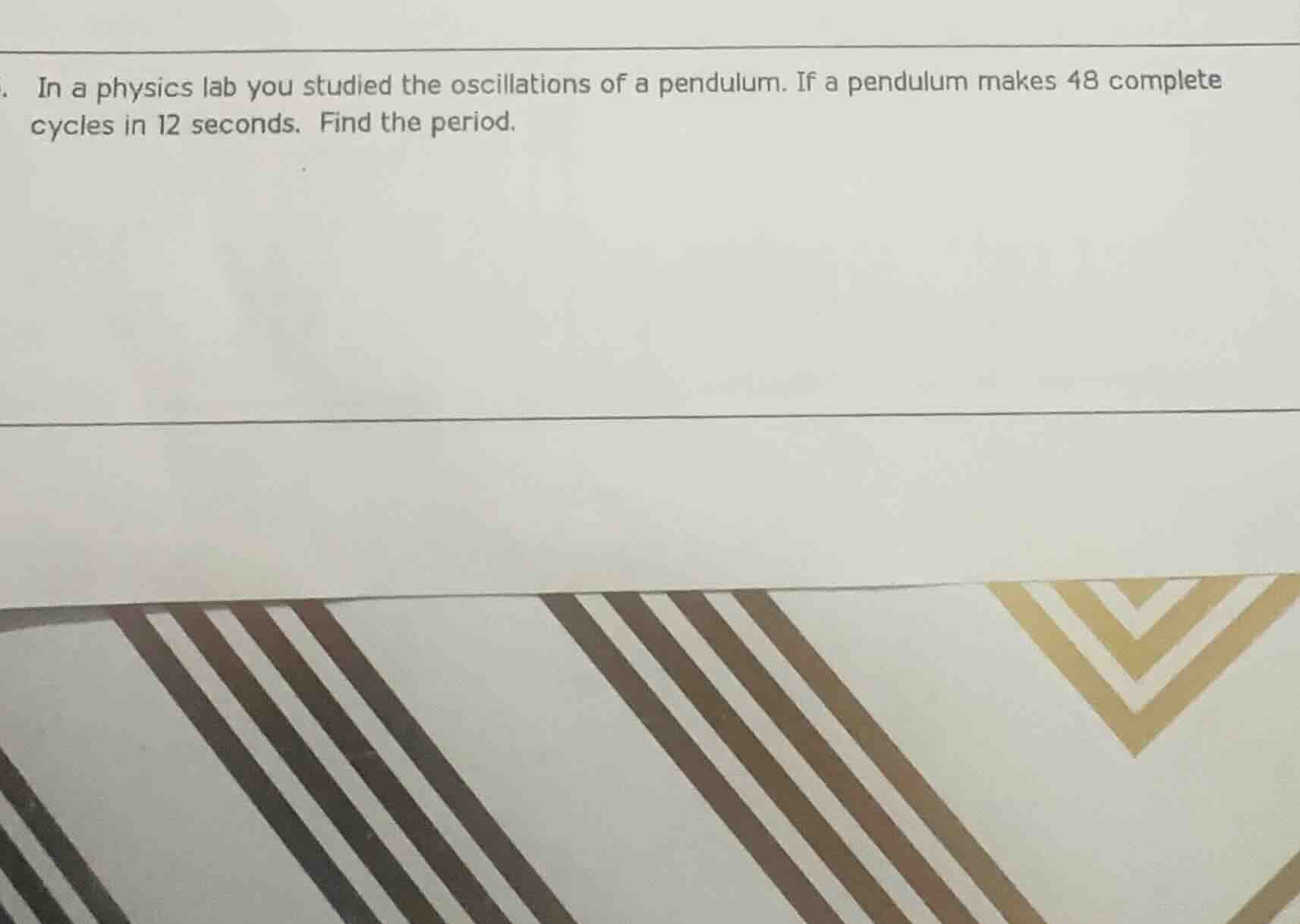 in a physics lab you studied the oscillations of a pendulum. if a pendu…