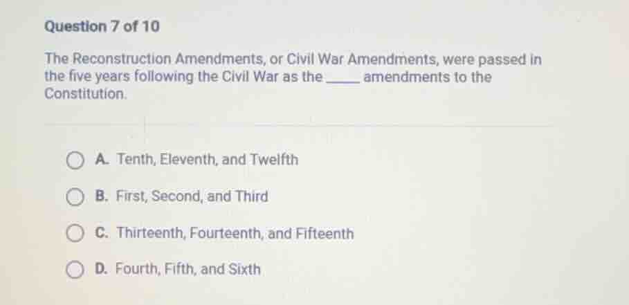 question 7 of 10 the reconstruction amendments, or civil war amendments…